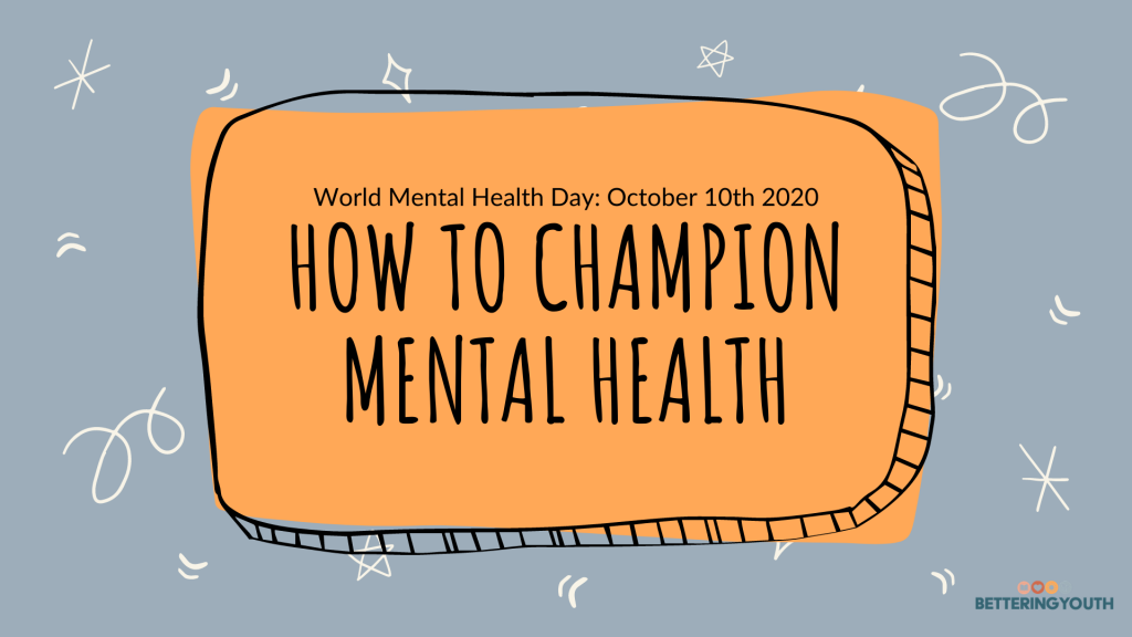 Bettering Youth shares how to champion mental health in time for world mental health day